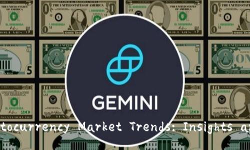 Analyzing Cryptocurrency Market Trends: Insights and Implications