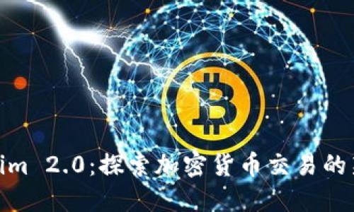 Tokenim 2.0:探索加密货币交易的新机会
