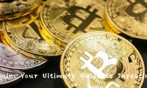 Unlocking the Blockchain: Your Ultimate Guide to Investing in Cryptocurrency